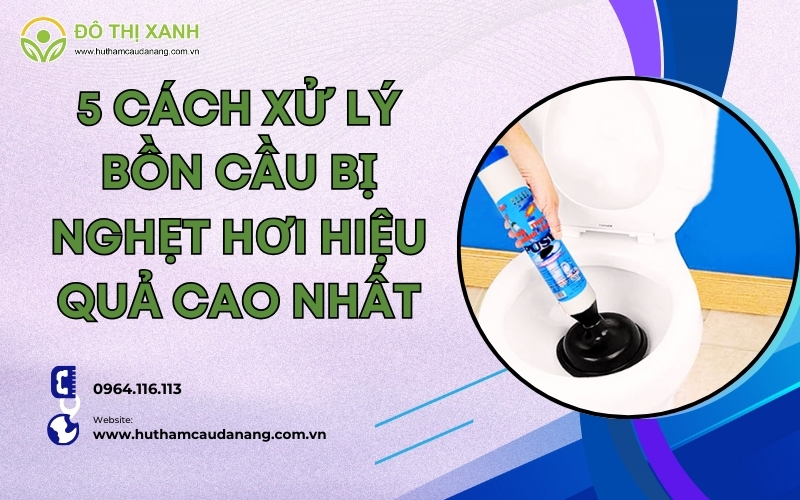 Cách xử lý bồn cầu bị nghẹt